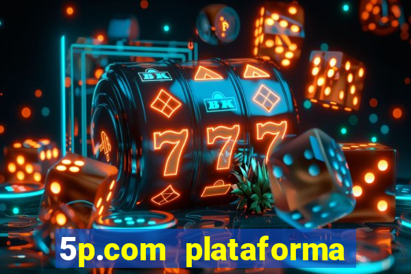 5p.com plataforma de jogos